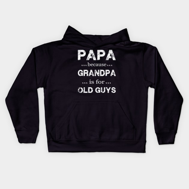 PAPA BECAUSE GRANDPA IS FOR OLD GUYS Kids Hoodie by Thai Quang